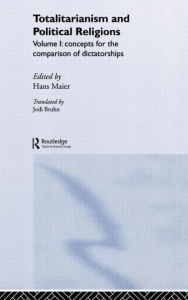 Title: Totalitarianism and Political Religions, Volume 1: Concepts for the Comparison of Dictatorships / Edition 1, Author: Hans Maier