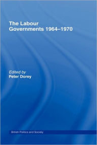 Title: The Labour Governments 1964-1970 / Edition 1, Author: Peter Dorey