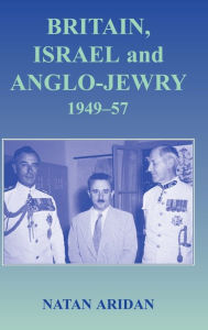 Title: Britain, Israel and Anglo-Jewry 1949-57 / Edition 1, Author: Natan Aridan