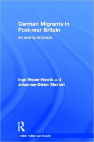 Title: German Migrants in Post-War Britain: An Enemy Embrace / Edition 1, Author: Dr Inge Weber-Newth