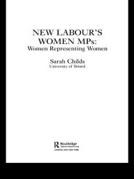 Title: New Labour's Women MPs: Women Representing Women / Edition 1, Author: Sarah Childs