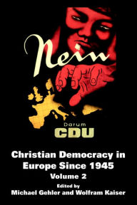 Title: Christian Democracy in Europe Since 1945: Volume 2 / Edition 1, Author: Michael Gehler