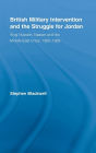 British Military Intervention and the Struggle for Jordan: King Hussein, Nasser and the Middle East Crisis, 1955-1958 / Edition 1