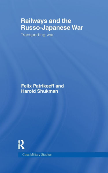 Railways and the Russo-Japanese War: Transporting War / Edition 1