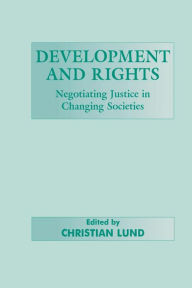 Title: Development and Rights: Negotiating Justice in Changing Societies, Author: Christian Lund