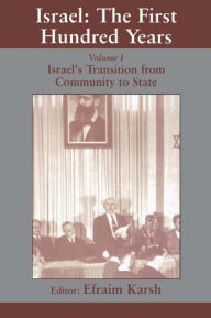 Title: Israel: the First Hundred Years: Volume I: Israel's Transition from Community to State / Edition 1, Author: Efraim Karsh