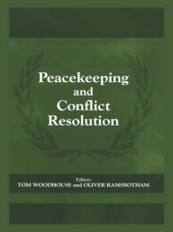 Title: Peacekeeping and Conflict Resolution / Edition 1, Author: Oliver Ramsbotham