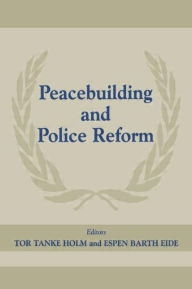 Title: Peacebuilding And Police Refor / Edition 1, Author: Tor Tanke Holm