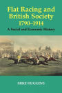 Flat Racing and British Society, 1790-1914: A Social and Economic History