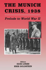 Title: The Munich Crisis, 1938: Prelude to World War II, Author: Erik Goldstein