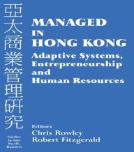 Title: Managed in Hong Kong: Adaptive Systems, Entrepreneurship and Human Resources / Edition 1, Author: Robert Fitzgerald