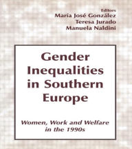 Title: Gender Inequalities in Southern Europe: Woman, Work and Welfare in the 1990s / Edition 1, Author: Maria Jose Gonzalez