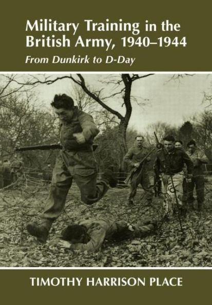 Military Training the British Army, 1940-1944: From Dunkirk to D-Day