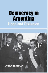 Title: Democracy in Argentina: Hope and Disillusion, Author: Laura Tedesco