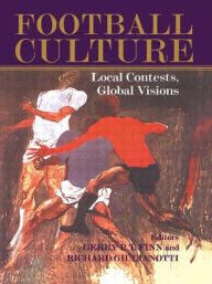 Title: Football Culture: Local Conflicts, Global Visions, Author: Gerry Finn