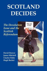 Title: Scotland Decides: The Devolution Issue and the 1997 Referendum, Author: Hugh Bochel