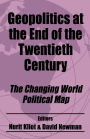 Geopolitics at the End of the Twentieth Century: The Changing World Political Map / Edition 1