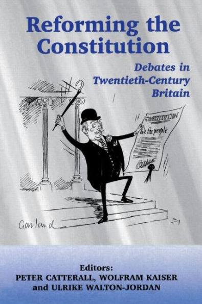 Reforming the Constitution: Debates in Twentieth-Century Britain