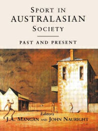 Title: Sport in Australasian Society: Past and Present, Author: J A Mangan