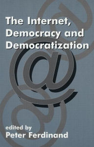 Title: The Internet, Democracy and Democratization, Author: Peter Ferdinand