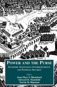 Title: Power and the Purse: Economic Statecraft, Interdependence and National Security / Edition 1, Author: Jean-Marc F. Blanchard