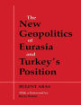 The New Geopolitics of Eurasia and Turkey's Position / Edition 1