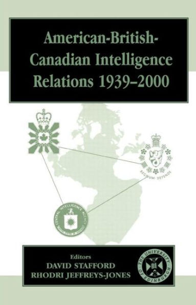 American-British-Canadian Intelligence Relations, 1939-2000