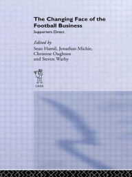 Title: The Changing Face of the Football Business: Supporters Direct, Author: Sean Hamil