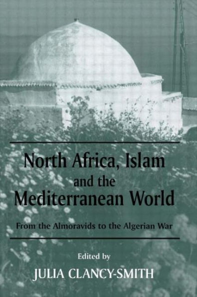 North Africa, Islam and the Mediterranean World: From Almoravids to Algerian War