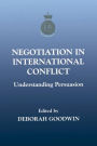 Negotiation in International Conflict: Understanding Persuasion / Edition 1