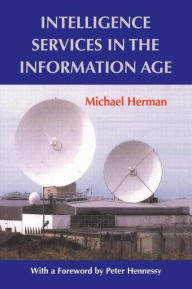 Title: Intelligence Services in the Information Age / Edition 1, Author: Michael Herman