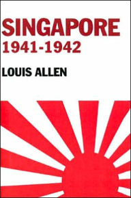Title: Singapore 1941-1942: Revised Edition / Edition 1, Author: Allen Louis