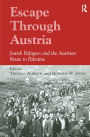Escape Through Austria: Jewish Refugees and the Austrian Route to Palestine