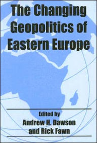 Title: The Changing Geopolitics of Eastern Europe / Edition 1, Author: Dr A H Dawson