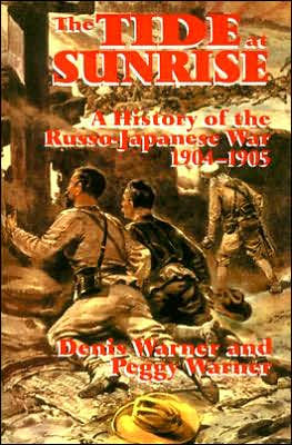 The Tide at Sunrise: A History of the Russo-Japanese War, 1904-05