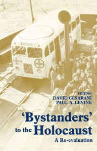 Title: Bystanders to the Holocaust: A Re-evaluation, Author: David Cesarani