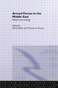 Title: Armed Forces in the Middle East: Politics and Strategy / Edition 1, Author: Thomas Keaney