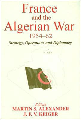 France and the Algerian War, 1954-1962: Strategy, Operations and Diplomacy