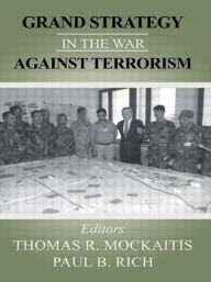 Title: Grand Strategy in the War Against Terrorism / Edition 1, Author: Thomas R. Mockaitis