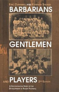 Title: Barbarians, Gentlemen and Players: A Sociological Study of the Development of Rugby Football / Edition 2, Author: Kenneth Sheard