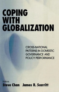 Title: Coping with Globalization: Cross-National Patterns in Domestic Governance and Policy Performance / Edition 1, Author: Steve Chan