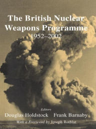 Title: The British Nuclear Weapons Programme, 1952-2002, Author: Dr Frank Barnaby