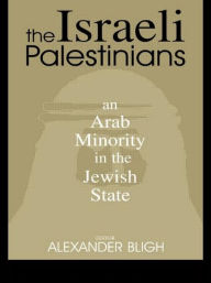 Title: The Israeli Palestinians: An Arab Minority in the Jewish State / Edition 1, Author: Alexander Bligh