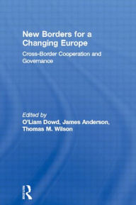 Title: New Borders for a Changing Europe: Cross-Border Cooperation and Governance, Author: Liam O'Dowd