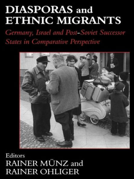 Diasporas and Ethnic Migrants: Germany, Israel and Russia in Comparative Perspective