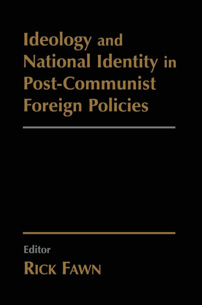 Ideology and National Identity in Post-communist Foreign Policy / Edition 1