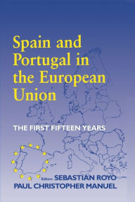 Title: Spain and Portugal in the European Union: The First Fifteen Years / Edition 1, Author: Paul Christopher Manuel