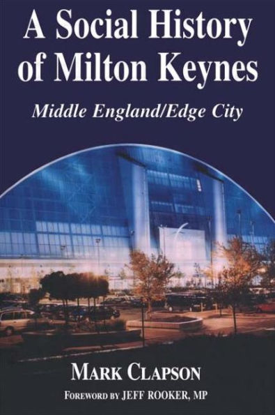 A Social History of Milton Keynes: Middle England/Edge City