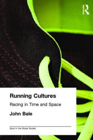 Title: Running Cultures: Racing in Time and Space / Edition 1, Author: John Bale