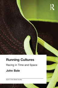 Title: Running Cultures: Racing in Time and Space / Edition 1, Author: John Bale